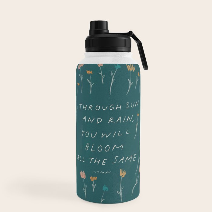 "Through Sun And Rain, You Will Bloom All The Same." Water Bottle