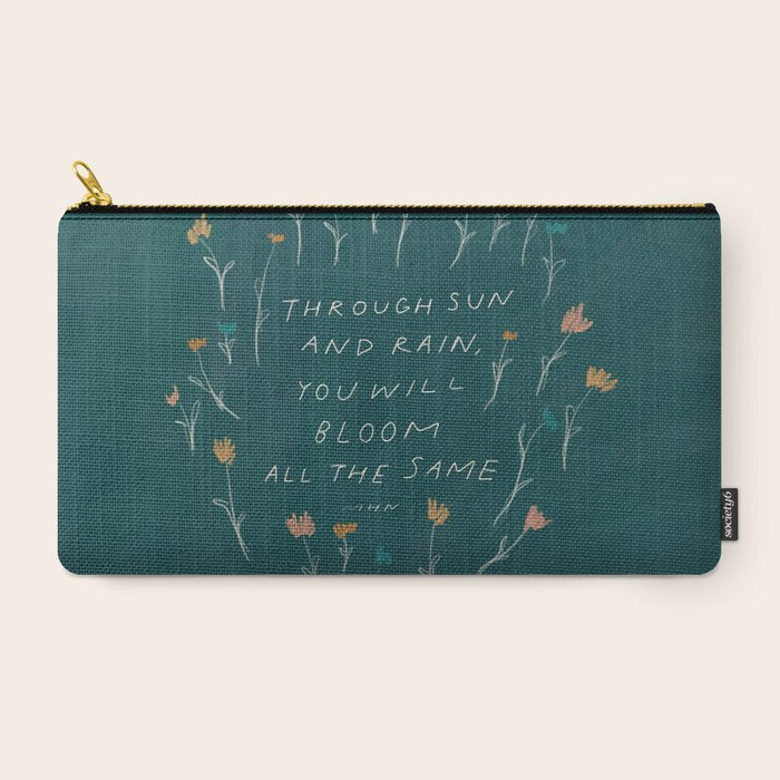 "Through Sun And Rain, You Will Bloom All The Same." Carry All Pouch