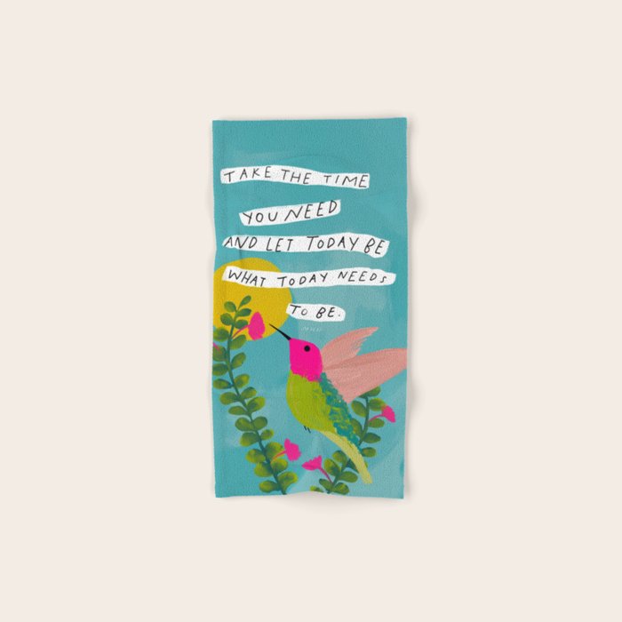 "Take The Time You Need And Let Today Be What Today Needs To Be." Bath Towel