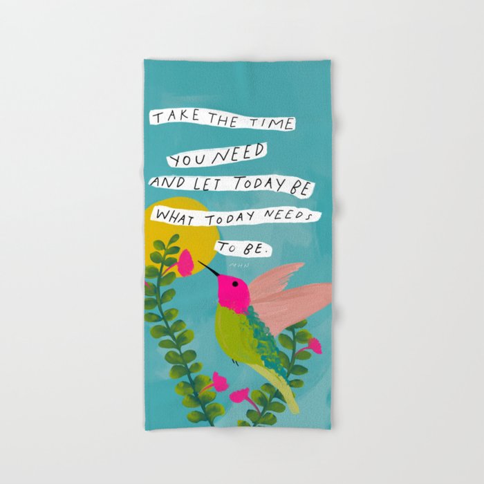 "Take The Time You Need And Let Today Be What Today Needs To Be." Bath Towel