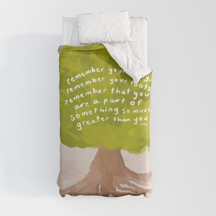 "Remember Your Story, Remember Your Roots, Remember That You Are A Part Of Something So Much Greater Than You." Duvet Cover