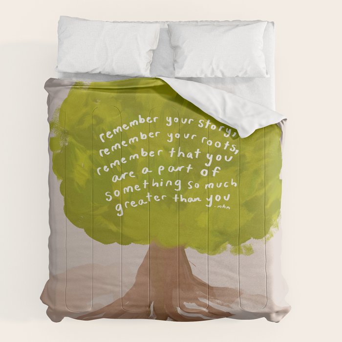 "Remember Your Story, Remember Your Roots, Remember That You Are A Part Of Something So Much Greater Than You." Comforter