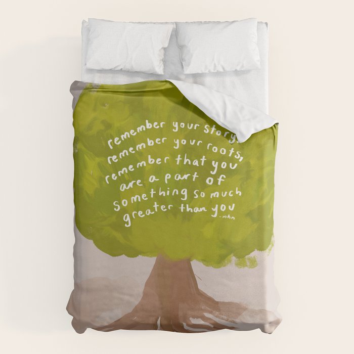 "Remember Your Story, Remember Your Roots, Remember That You Are A Part Of Something So Much Greater Than You." Duvet Cover