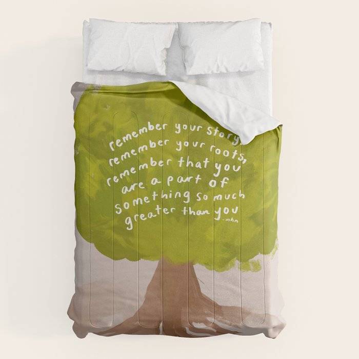 "Remember Your Story, Remember Your Roots, Remember That You Are A Part Of Something So Much Greater Than You." Comforter