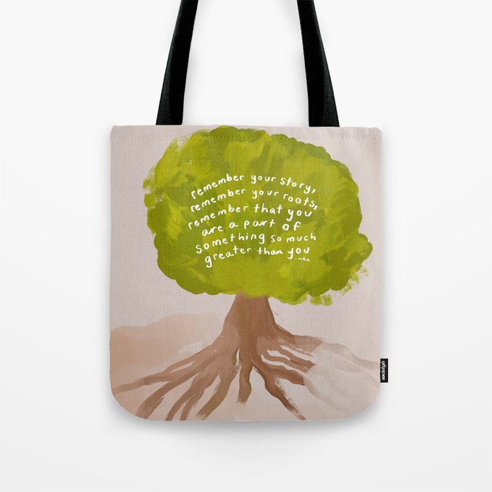"Remember Your Story, Remember Your Roots, Remember That You Are A Part Of Something So Much Greater Than You." Tote Bag