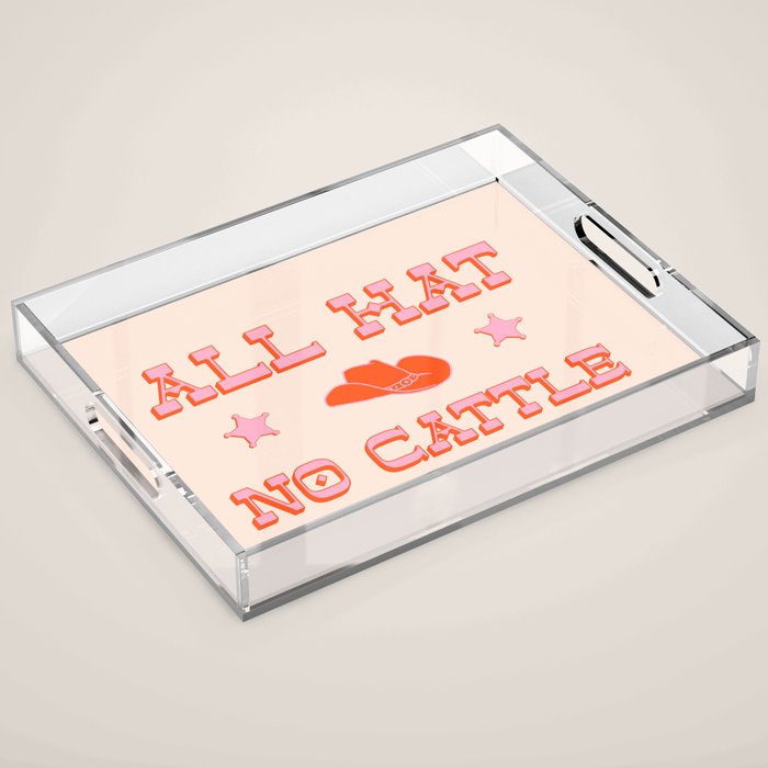 "All hat no cattle" in pink and orange retro western letters Acrylic Tray