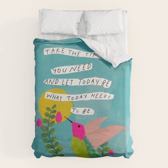 "Take The Time You Need And Let Today Be What Today Needs To Be." Duvet Cover