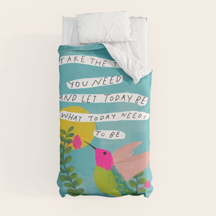 "Take The Time You Need And Let Today Be What Today Needs To Be." Duvet Cover
