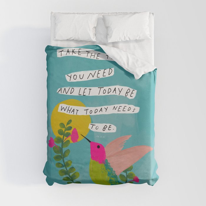 "Take The Time You Need And Let Today Be What Today Needs To Be." Duvet Cover