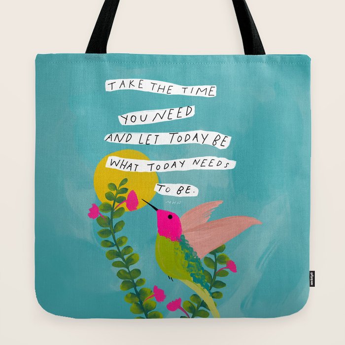 "Take The Time You Need And Let Today Be What Today Needs To Be." Tote Bag