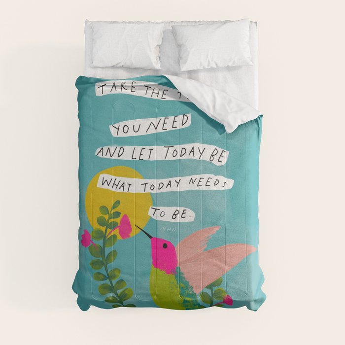 "Take The Time You Need And Let Today Be What Today Needs To Be." Comforter