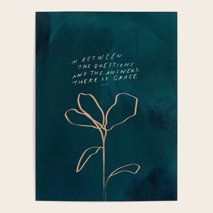 "In Between The Questions And The Answers, There Is Grace." Poster