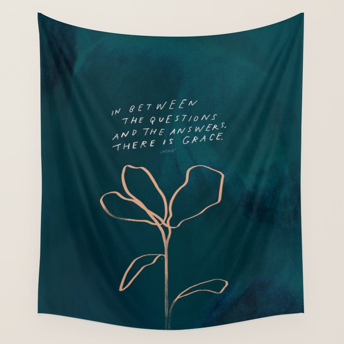 "In Between The Questions And The Answers, There Is Grace." Wall Tapestry