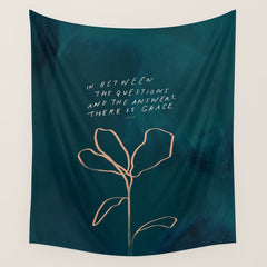 "In Between The Questions And The Answers, There Is Grace." Wall Tapestry