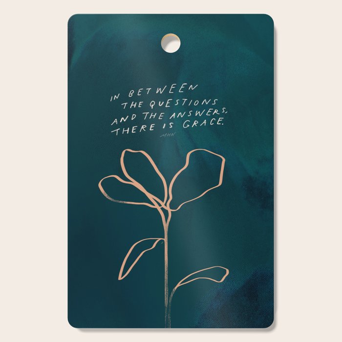 "In Between The Questions And The Answers, There Is Grace." Cutting Board