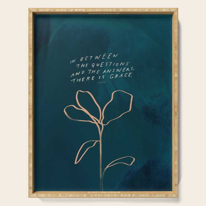 "In Between The Questions And The Answers, There Is Grace." Serving Tray