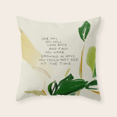 "One Day You Will Look Back And Find: You Were Growing In Ways You Could Not See At The Time." Throw Pillow
