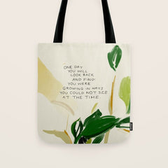 "One Day You Will Look Back And Find: You Were Growing In Ways You Could Not See At The Time." Tote Bag