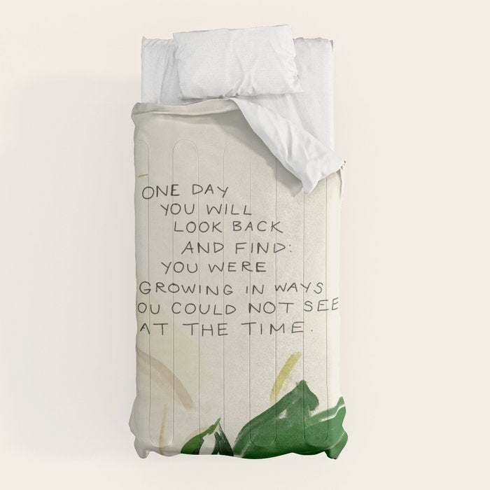"One Day You Will Look Back And Find: You Were Growing In Ways You Could Not See At The Time." Comforter