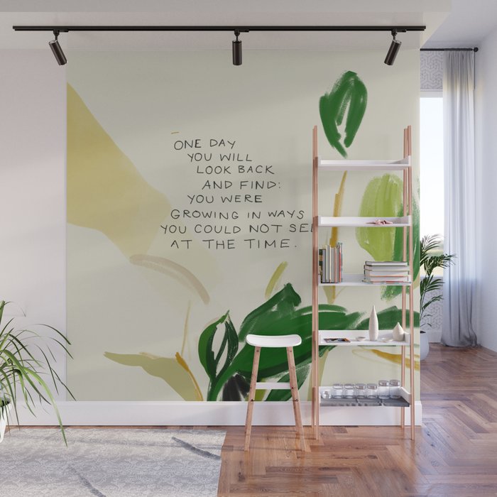"One Day You Will Look Back And Find: You Were Growing In Ways You Could Not See At The Time." Wall Mural