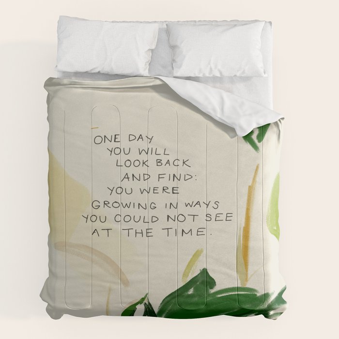 "One Day You Will Look Back And Find: You Were Growing In Ways You Could Not See At The Time." Comforter
