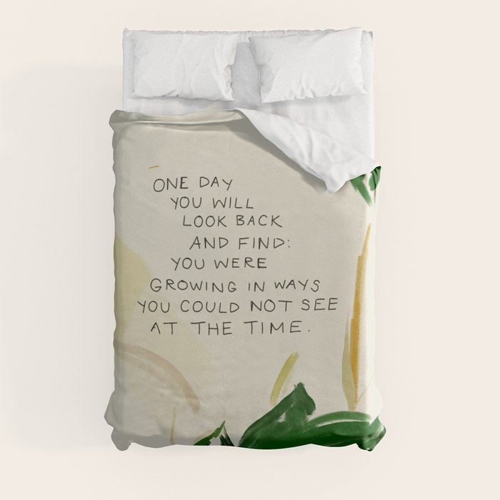 "One Day You Will Look Back And Find: You Were Growing In Ways You Could Not See At The Time." Duvet Cover
