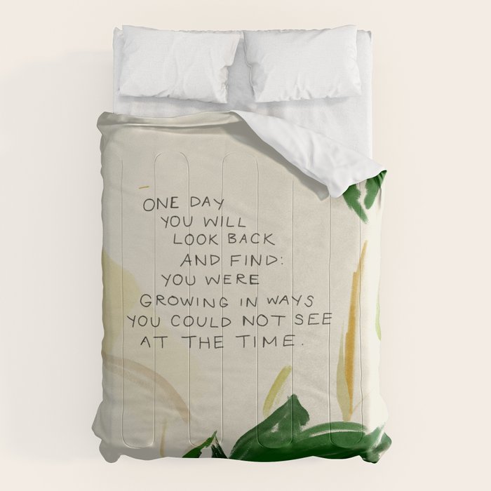 "One Day You Will Look Back And Find: You Were Growing In Ways You Could Not See At The Time." Comforter
