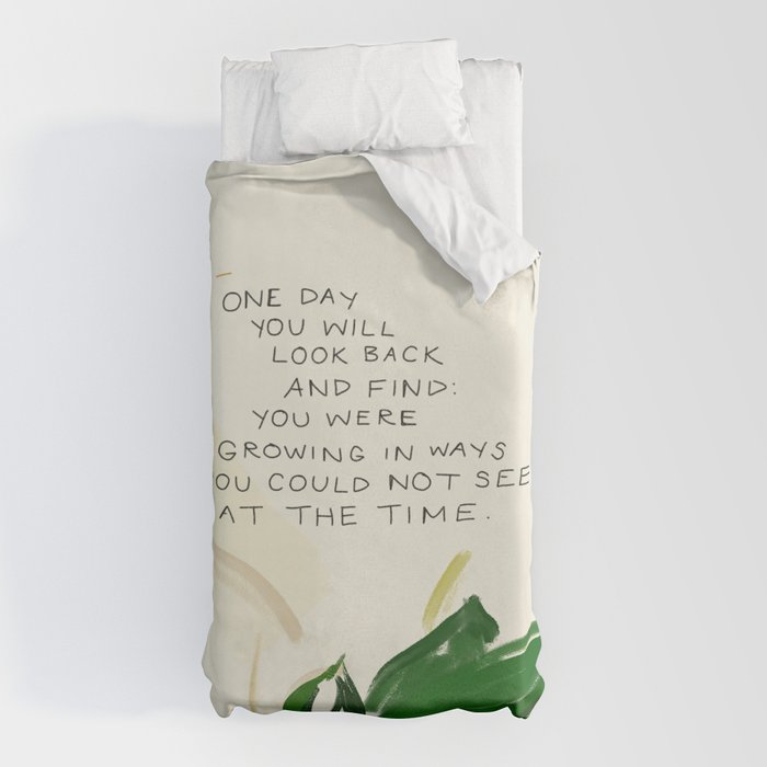 "One Day You Will Look Back And Find: You Were Growing In Ways You Could Not See At The Time." Duvet Cover