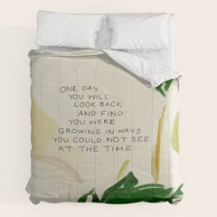 "One Day You Will Look Back And Find: You Were Growing In Ways You Could Not See At The Time." Comforter