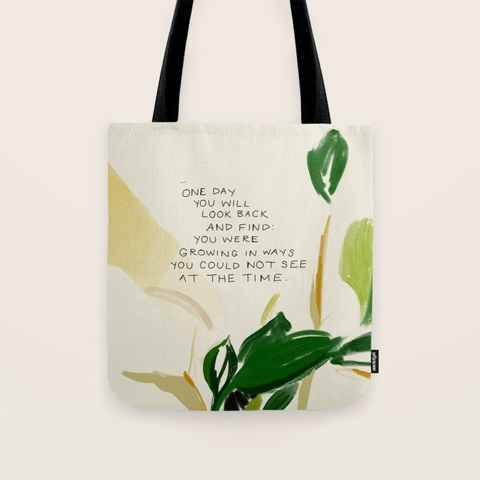 "One Day You Will Look Back And Find: You Were Growing In Ways You Could Not See At The Time." Tote Bag