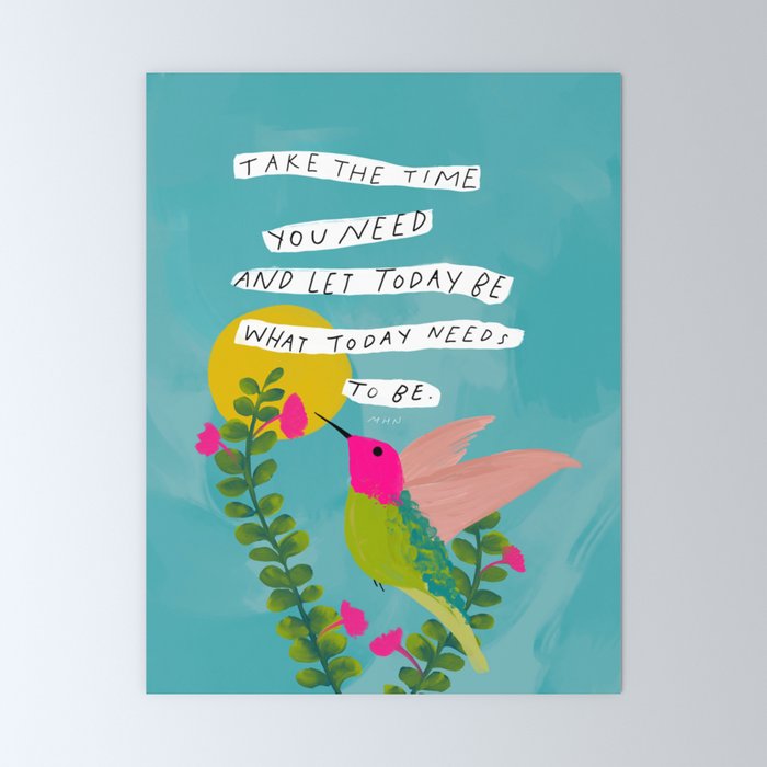 "Take The Time You Need And Let Today Be What Today Needs To Be." Mini Art Print
