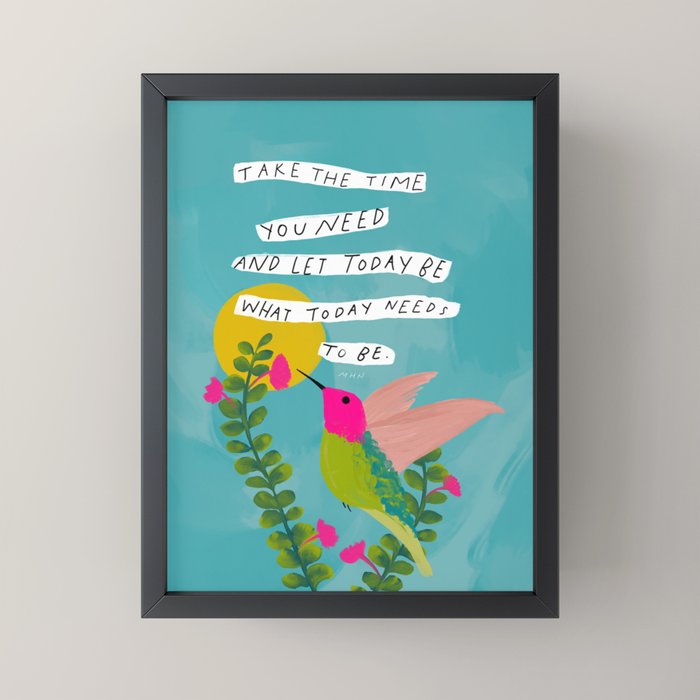 "Take The Time You Need And Let Today Be What Today Needs To Be." Mini Art Print
