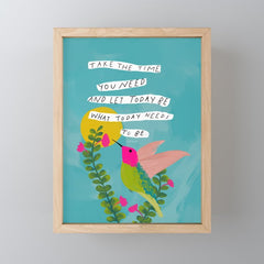 "Take The Time You Need And Let Today Be What Today Needs To Be." Mini Art Print