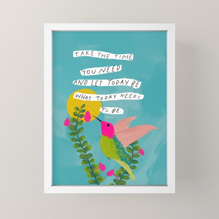 "Take The Time You Need And Let Today Be What Today Needs To Be." Mini Art Print