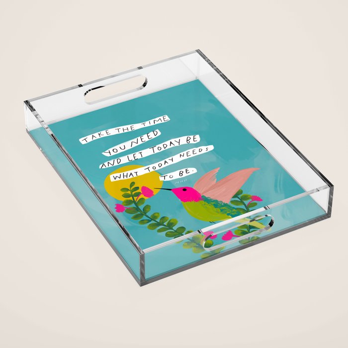 "Take The Time You Need And Let Today Be What Today Needs To Be." Acrylic Tray