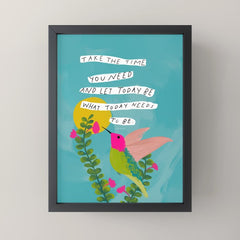 "Take The Time You Need And Let Today Be What Today Needs To Be." Mini Art Print