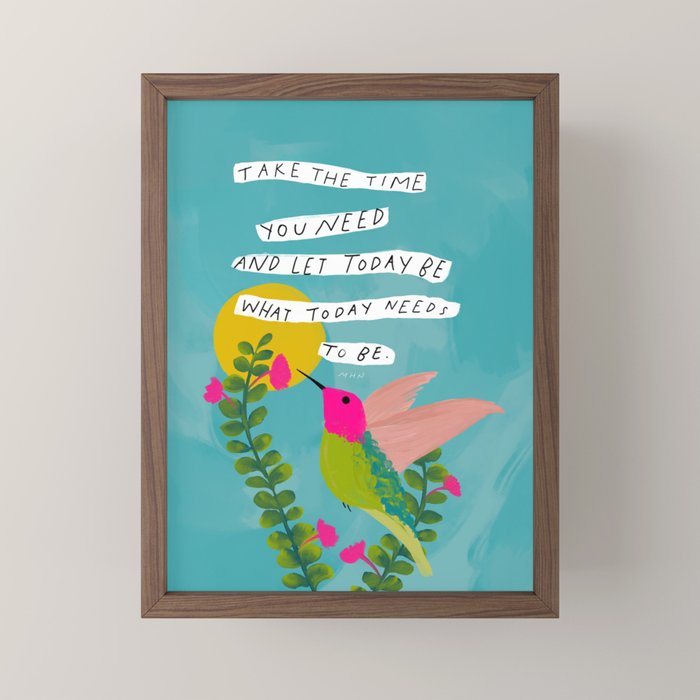 "Take The Time You Need And Let Today Be What Today Needs To Be." Mini Art Print