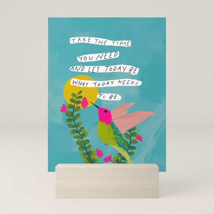 "Take The Time You Need And Let Today Be What Today Needs To Be." Mini Art Print