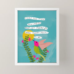 "Take The Time You Need And Let Today Be What Today Needs To Be." Mini Art Print