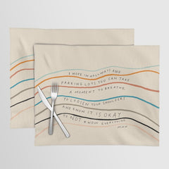 "I Hope In Hallways And Parking Lots You Can Take A Moment To Breathe, To Loosen Your Shoulders And Know It Is Okay To Not Know Everything." Placemat