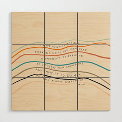 "I Hope In Hallways And Parking Lots You Can Take A Moment To Breathe, To Loosen Your Shoulders And Know It Is Okay To Not Know Everything." Wood Wall Art