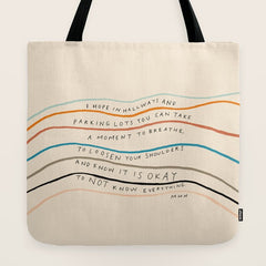 "I Hope In Hallways And Parking Lots You Can Take A Moment To Breathe, To Loosen Your Shoulders And Know It Is Okay To Not Know Everything." Tote Bag