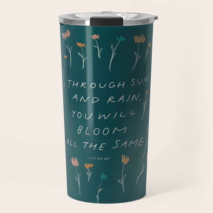 "Through Sun And Rain, You Will Bloom All The Same." Travel Mug