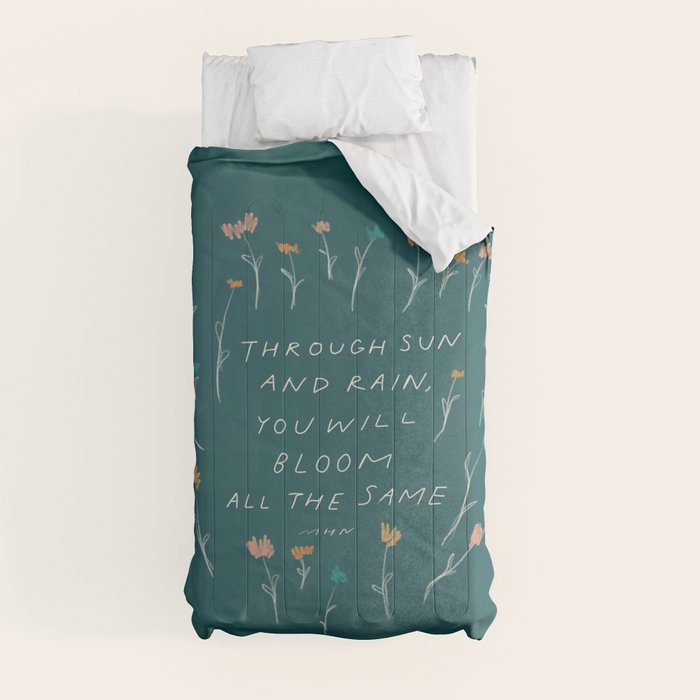 "Through Sun And Rain, You Will Bloom All The Same." Comforter