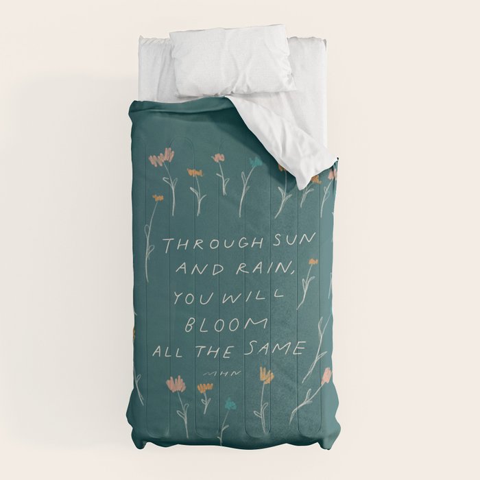 "Through Sun And Rain, You Will Bloom All The Same." Comforter