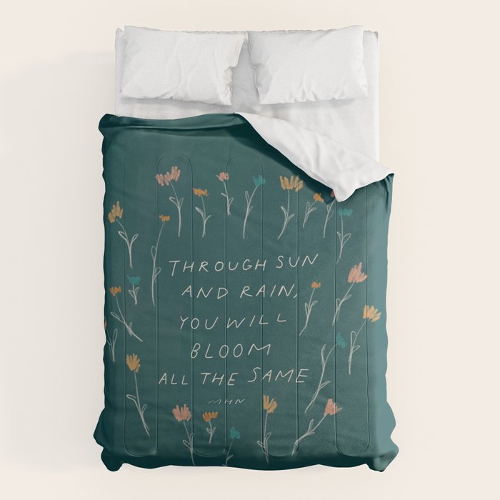 "Through Sun And Rain, You Will Bloom All The Same." Comforter