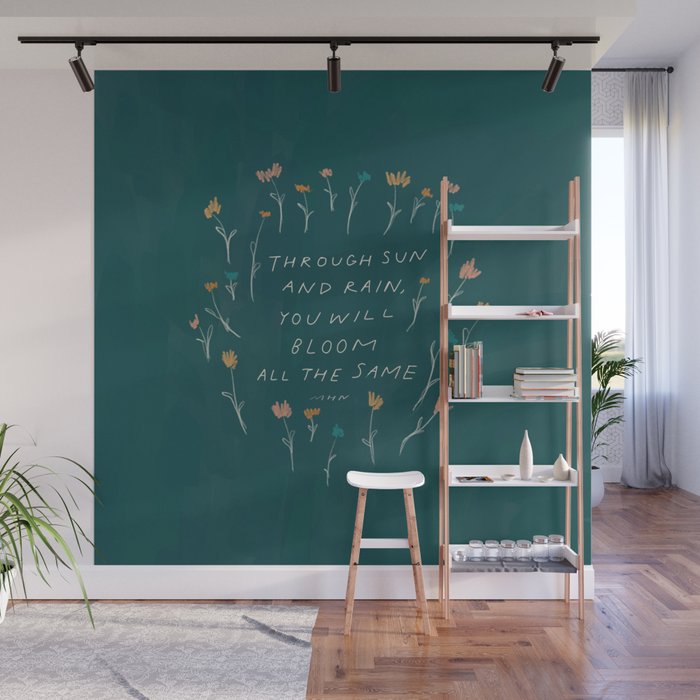 "Through Sun And Rain, You Will Bloom All The Same." Wall Mural