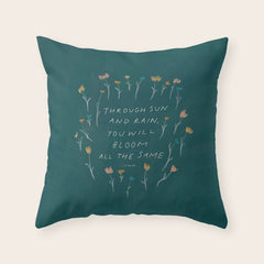 "Through Sun And Rain, You Will Bloom All The Same." Throw Pillow