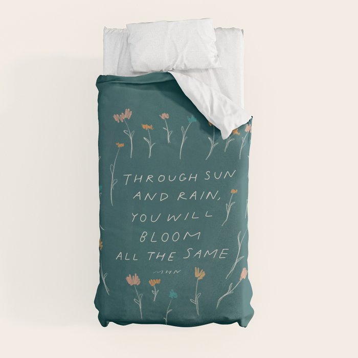 "Through Sun And Rain, You Will Bloom All The Same." Duvet Cover