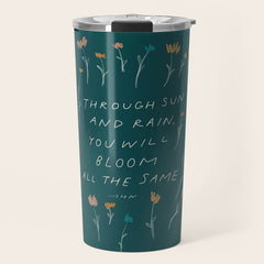"Through Sun And Rain, You Will Bloom All The Same." Travel Mug